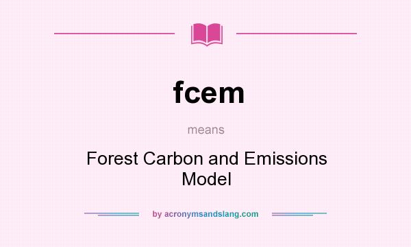 What does fcem mean? It stands for Forest Carbon and Emissions Model