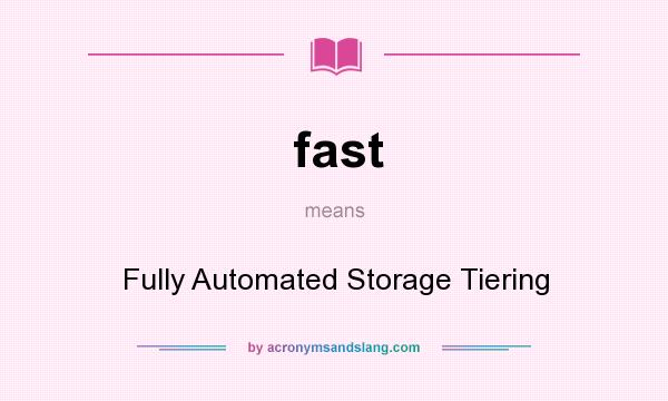 What does fast mean? It stands for Fully Automated Storage Tiering