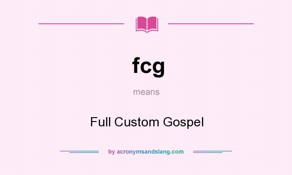 What does fcg mean? It stands for Full Custom Gospel