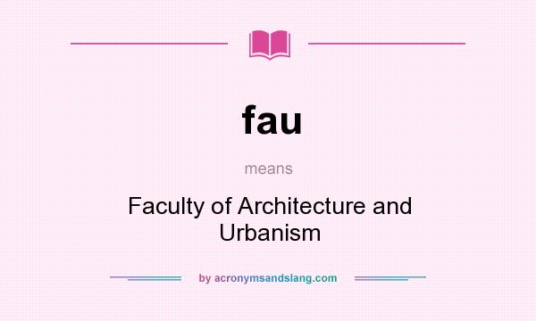 What does fau mean? It stands for Faculty of Architecture and Urbanism