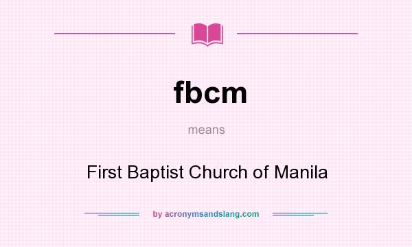 What does fbcm mean? It stands for First Baptist Church of Manila
