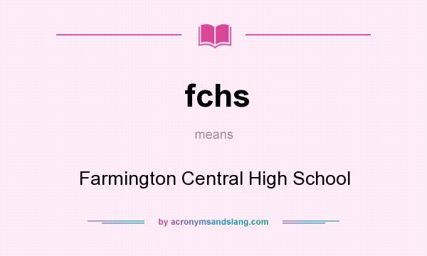 What does fchs mean? It stands for Farmington Central High School