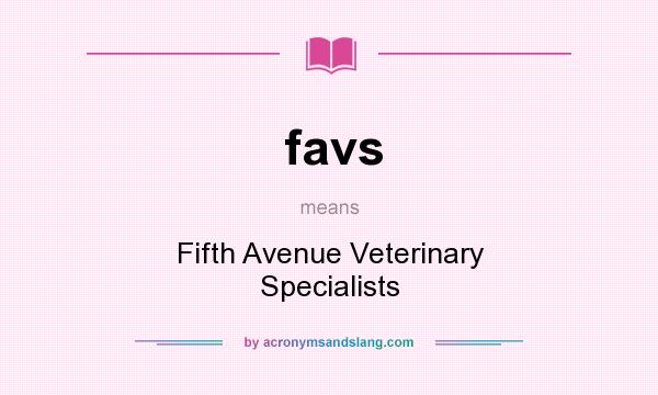 What does favs mean? It stands for Fifth Avenue Veterinary Specialists