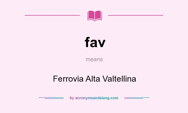 What does fav mean? It stands for Ferrovia Alta Valtellina