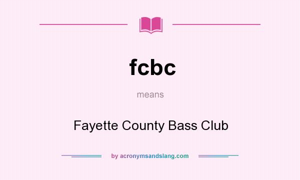 What does fcbc mean? It stands for Fayette County Bass Club