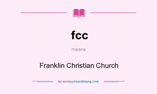 What does fcc mean? It stands for Franklin Christian Church
