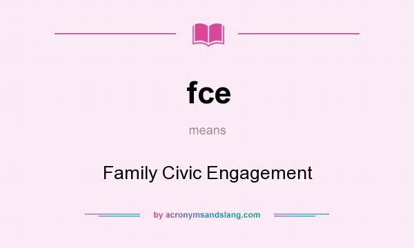 What does fce mean? It stands for Family Civic Engagement