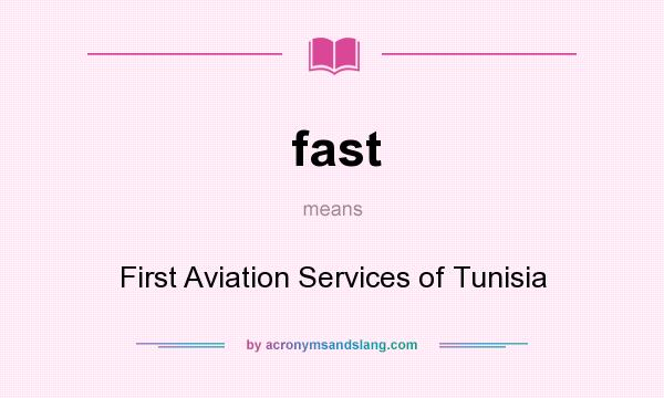 What does fast mean? It stands for First Aviation Services of Tunisia