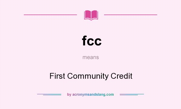 What does fcc mean? It stands for First Community Credit