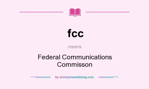 What does fcc mean? It stands for Federal Communications Commisson