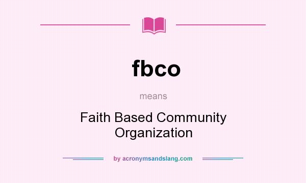What does fbco mean? It stands for Faith Based Community Organization