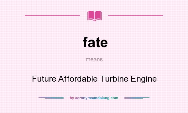 What does fate mean? It stands for Future Affordable Turbine Engine