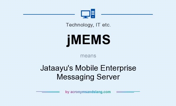 What does jMEMS mean? It stands for Jataayu`s Mobile Enterprise Messaging Server