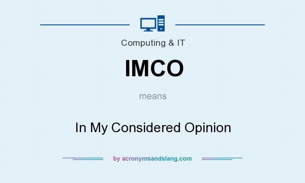 What does IMCO mean? It stands for In My Considered Opinion