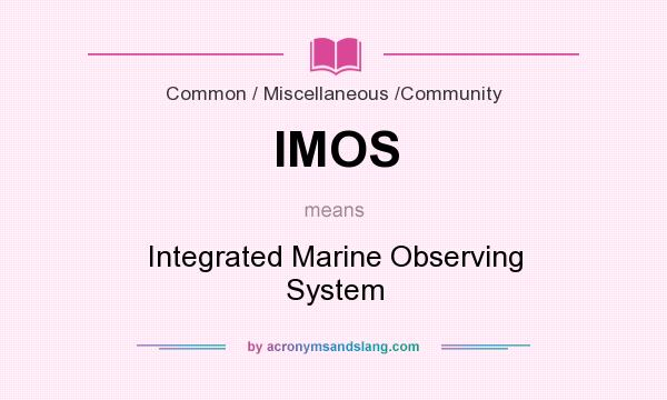 What does IMOS mean? It stands for Integrated Marine Observing System