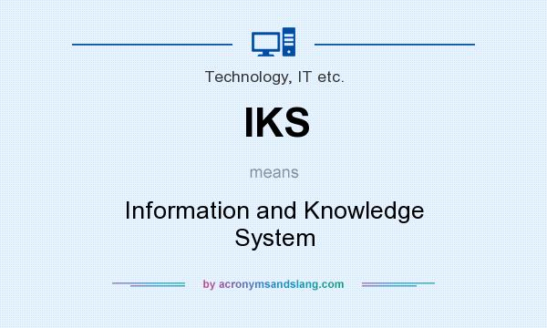 What does IKS mean? It stands for Information and Knowledge System