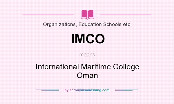 What does IMCO mean? It stands for International Maritime College Oman