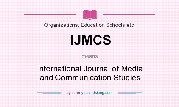 What does IJMCS mean? It stands for International Journal of Media and Communication Studies