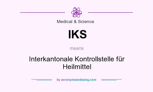 What does IKS mean? It stands for Interkantonale Kontrollstelle für Heilmittel