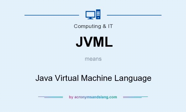 What does JVML mean? It stands for Java Virtual Machine Language