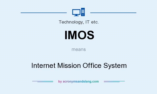 What does IMOS mean? It stands for Internet Mission Office System