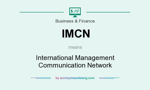 What does IMCN mean? It stands for International Management Communication Network