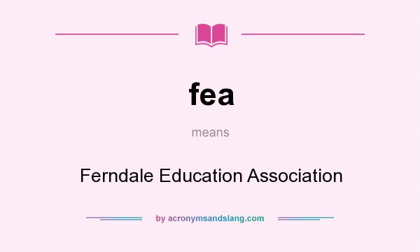 What does fea mean? It stands for Ferndale Education Association
