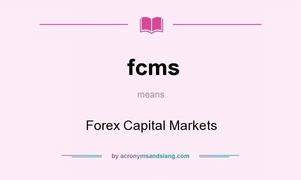 What does fcms mean? It stands for Forex Capital Markets