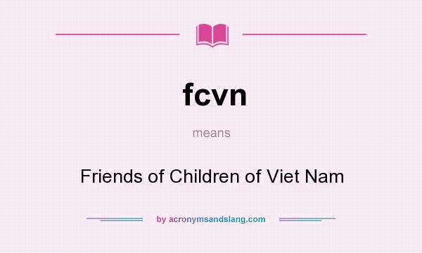 What does fcvn mean? It stands for Friends of Children of Viet Nam