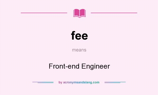 What does fee mean? It stands for Front-end Engineer