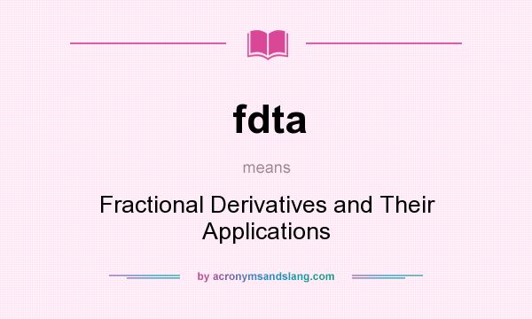 What does fdta mean? It stands for Fractional Derivatives and Their Applications