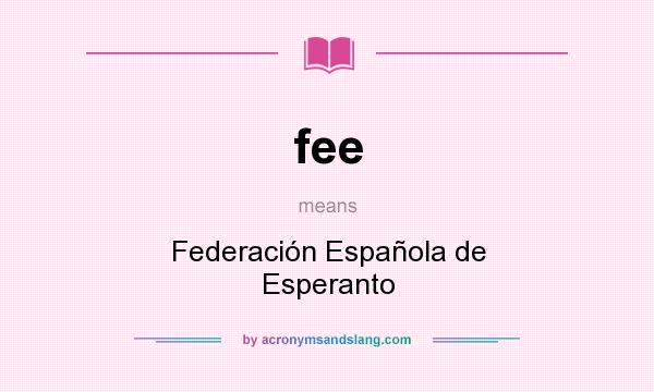 What does fee mean? It stands for Federación Española de Esperanto