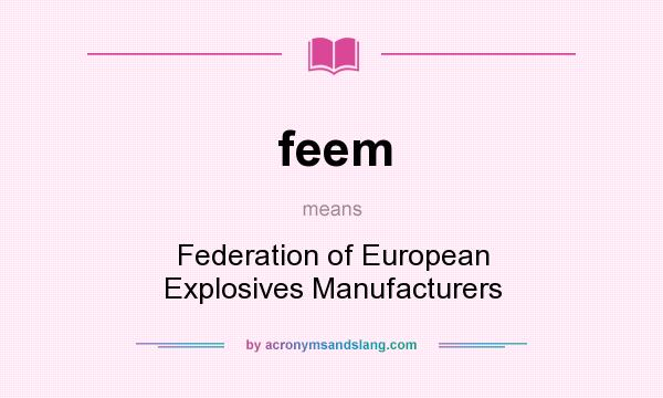 What does feem mean? It stands for Federation of European Explosives Manufacturers