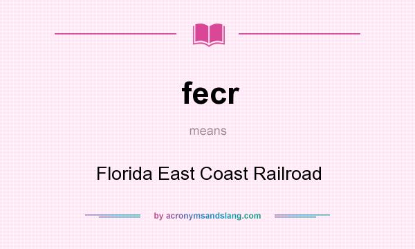 What does fecr mean? It stands for Florida East Coast Railroad