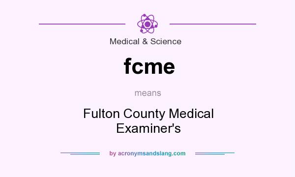 What does fcme mean? It stands for Fulton County Medical Examiner`s