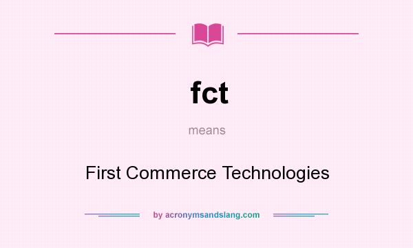 What does fct mean? It stands for First Commerce Technologies