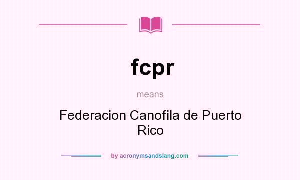 What does fcpr mean? It stands for Federacion Canofila de Puerto Rico