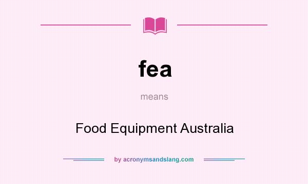 What does fea mean? It stands for Food Equipment Australia