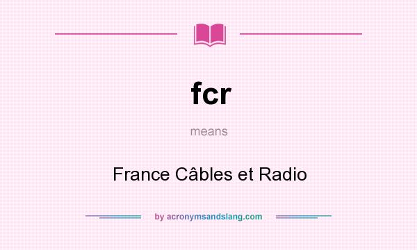 What does fcr mean? It stands for France Câbles et Radio