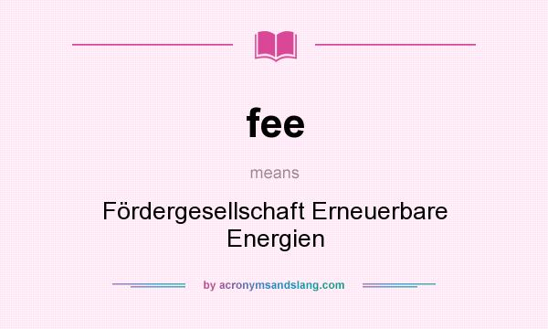 What does fee mean? It stands for Fördergesellschaft Erneuerbare Energien