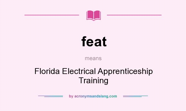 What does feat mean? It stands for Florida Electrical Apprenticeship Training