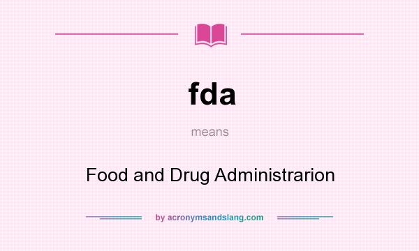 What does fda mean? It stands for Food and Drug Administrarion