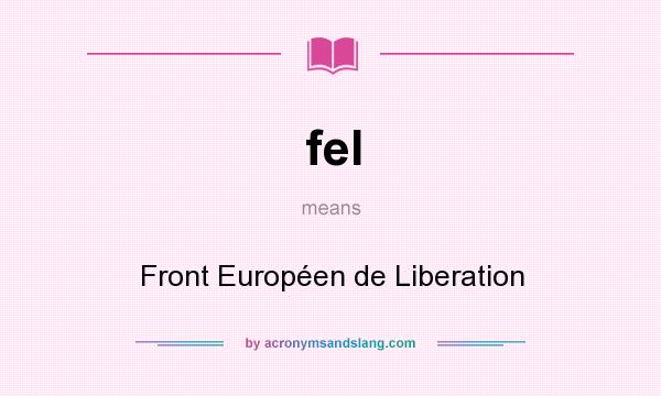 What does fel mean? It stands for Front Européen de Liberation