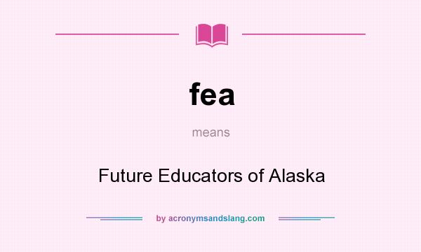 What does fea mean? It stands for Future Educators of Alaska
