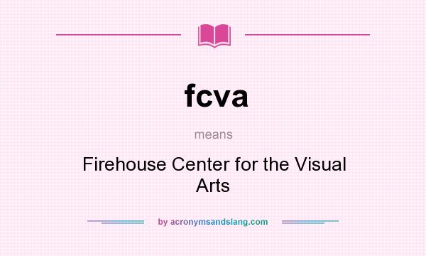 What does fcva mean? It stands for Firehouse Center for the Visual Arts