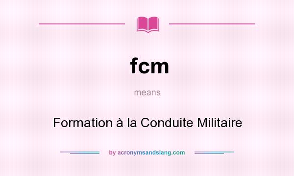 What does fcm mean? It stands for Formation à la Conduite Militaire