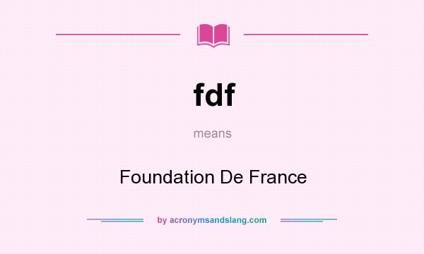 What does fdf mean? It stands for Foundation De France