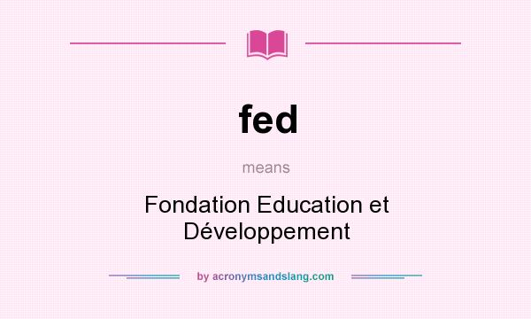 What does fed mean? It stands for Fondation Education et Développement