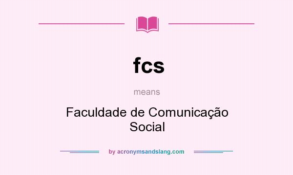 What does fcs mean? It stands for Faculdade de Comunicação Social
