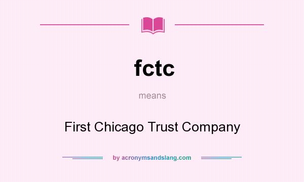 What does fctc mean? It stands for First Chicago Trust Company